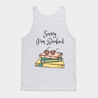 Sorry, I&#39;m Booked Tank Top